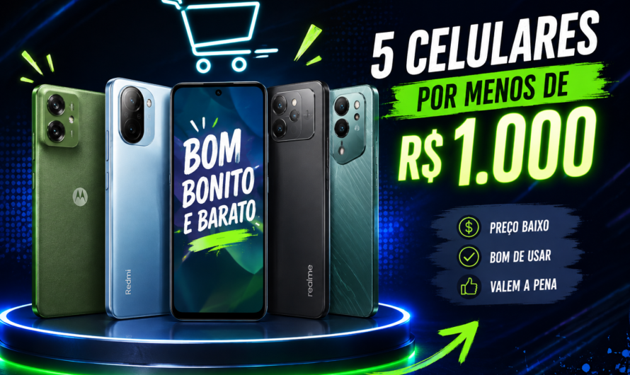 5 celulares bons e baratos por menos de R$ 1.000 que ainda valem a pena
